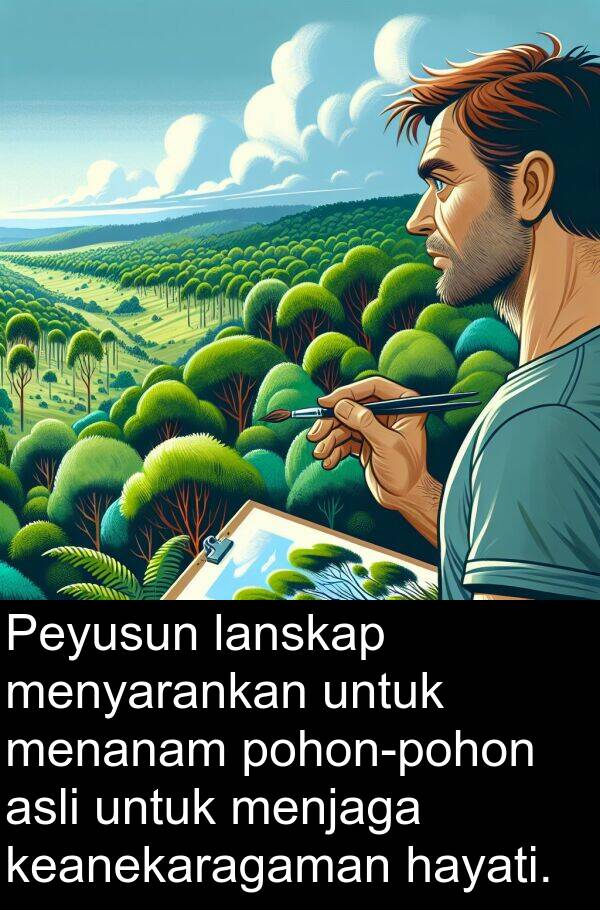 lanskap: Peyusun lanskap menyarankan untuk menanam pohon-pohon asli untuk menjaga keanekaragaman hayati.