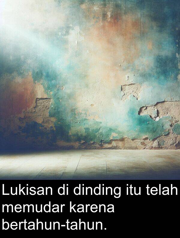 telah: Lukisan di dinding itu telah memudar karena bertahun-tahun.