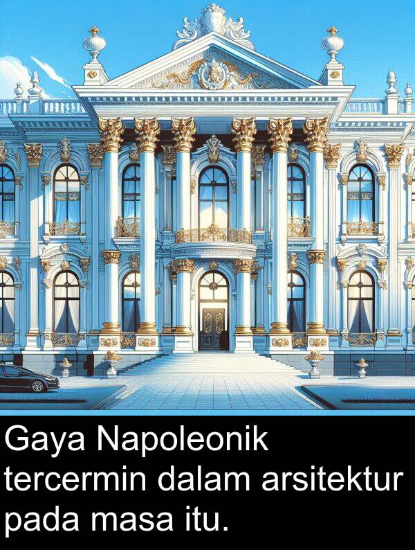 masa: Gaya Napoleonik tercermin dalam arsitektur pada masa itu.