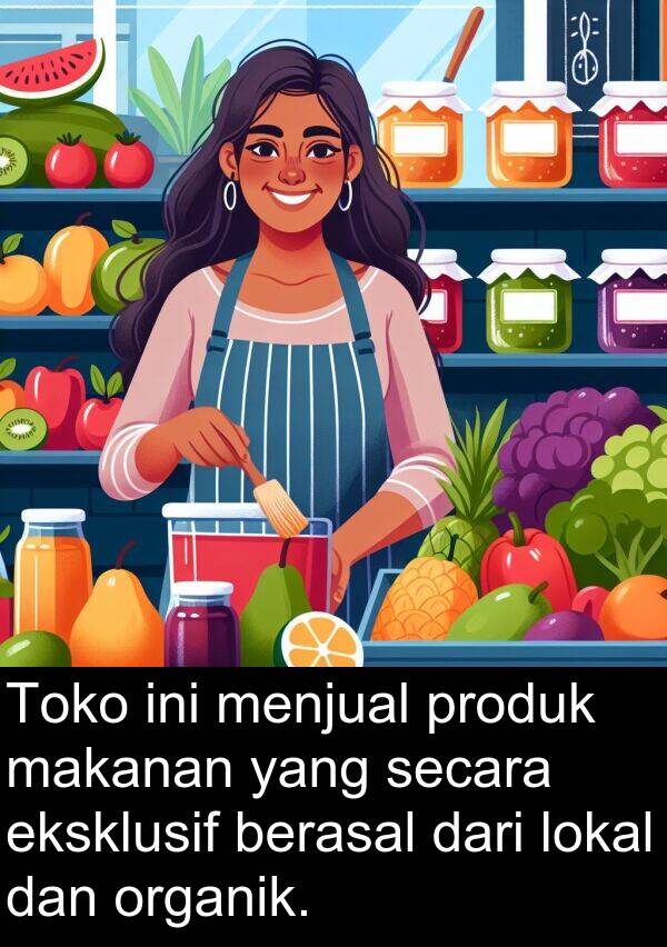 secara: Toko ini menjual produk makanan yang secara eksklusif berasal dari lokal dan organik.