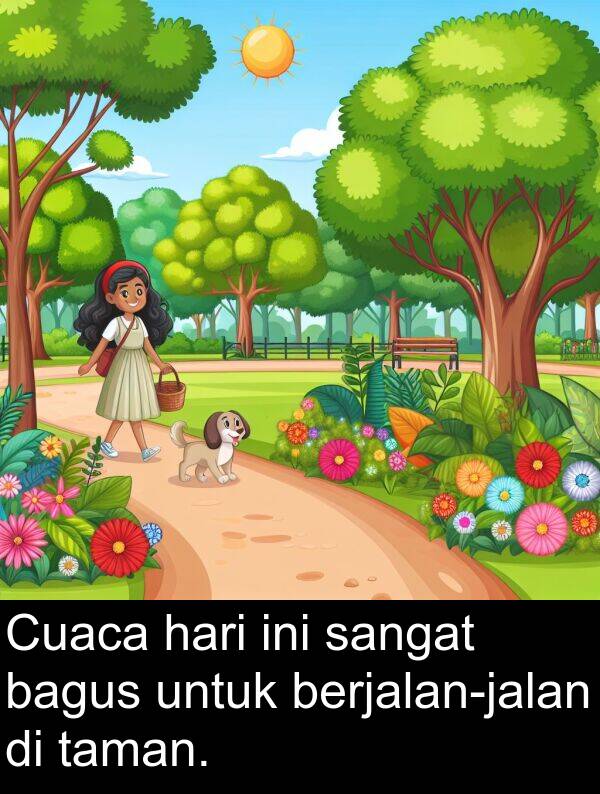 hari: Cuaca hari ini sangat bagus untuk berjalan-jalan di taman.