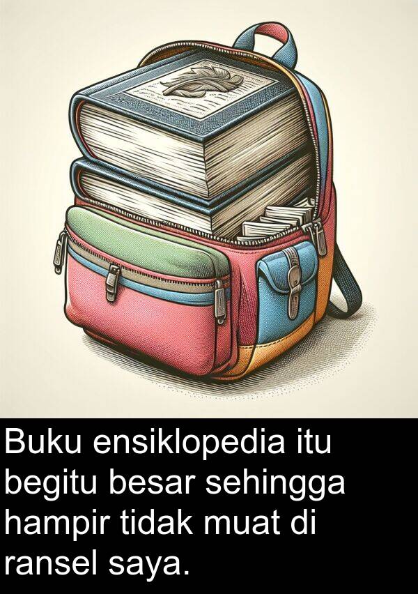 hampir: Buku ensiklopedia itu begitu besar sehingga hampir tidak muat di ransel saya.