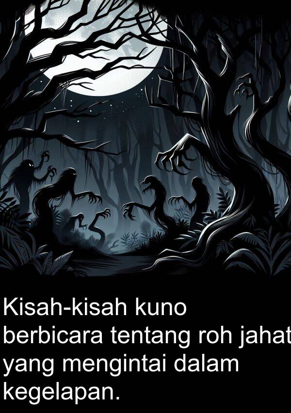 jahat: Kisah-kisah kuno berbicara tentang roh jahat yang mengintai dalam kegelapan.