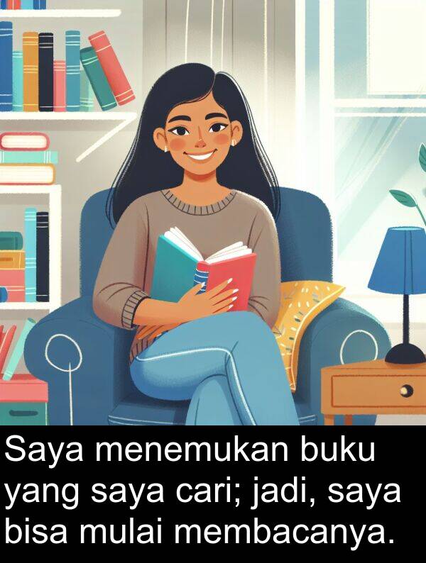 membacanya: Saya menemukan buku yang saya cari; jadi, saya bisa mulai membacanya.