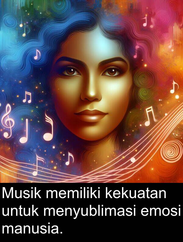 manusia: Musik memiliki kekuatan untuk menyublimasi emosi manusia.