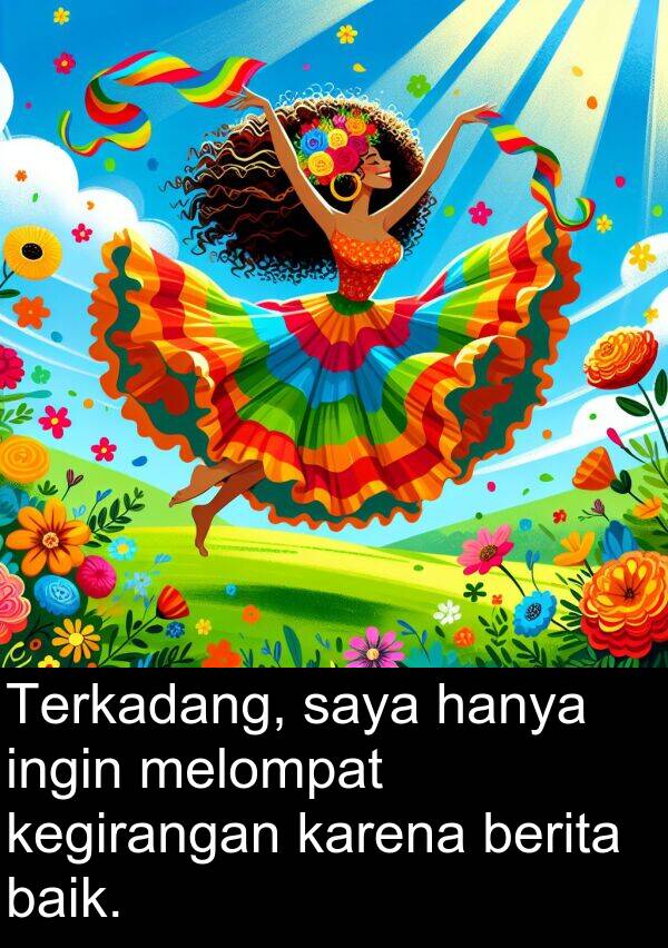 hanya: Terkadang, saya hanya ingin melompat kegirangan karena berita baik.