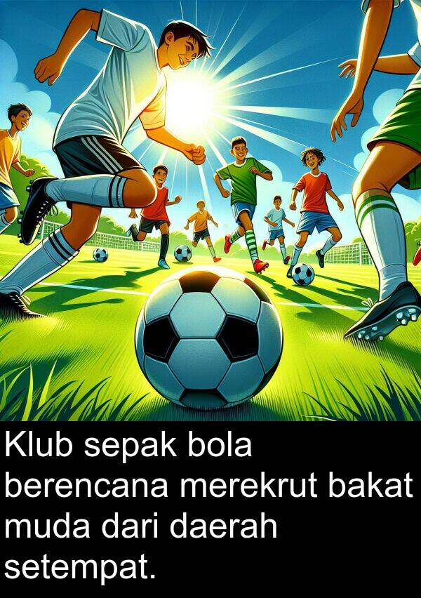 sepak: Klub sepak bola berencana merekrut bakat muda dari daerah setempat.