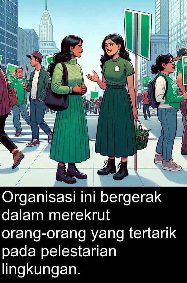 pelestarian: Organisasi ini bergerak dalam merekrut orang-orang yang tertarik pada pelestarian lingkungan.
