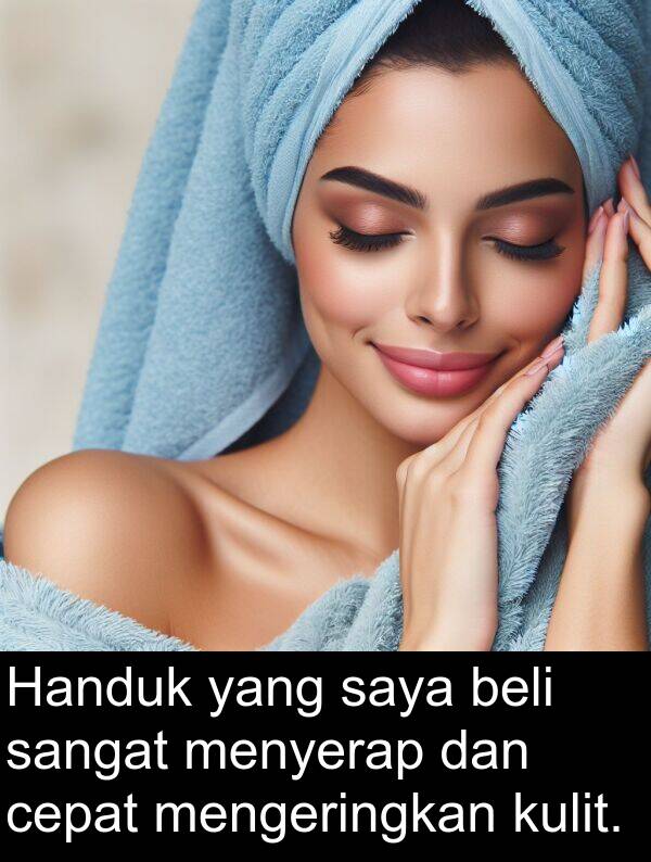 cepat: Handuk yang saya beli sangat menyerap dan cepat mengeringkan kulit.
