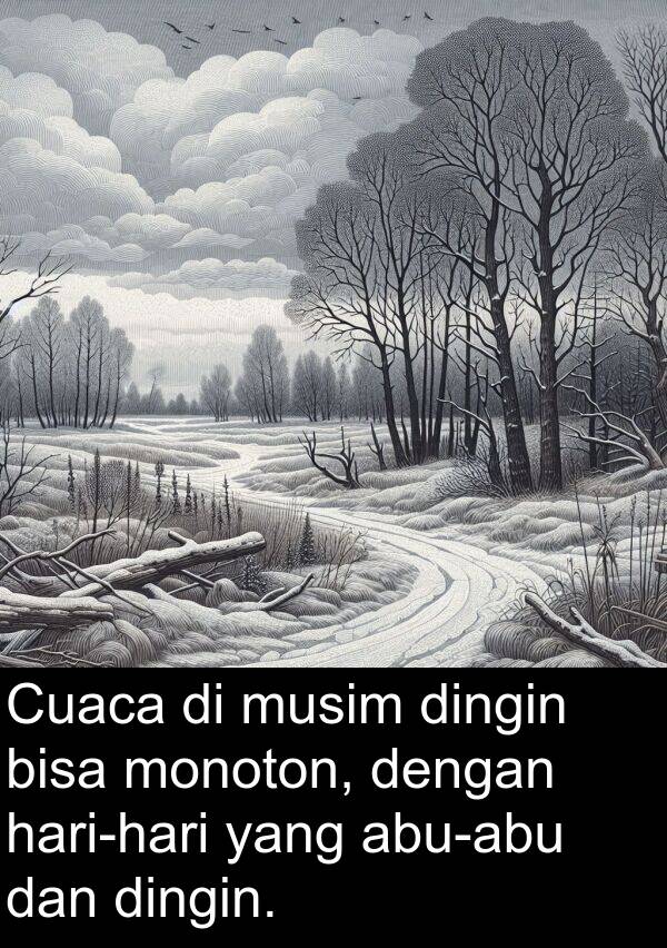 monoton: Cuaca di musim dingin bisa monoton, dengan hari-hari yang abu-abu dan dingin.
