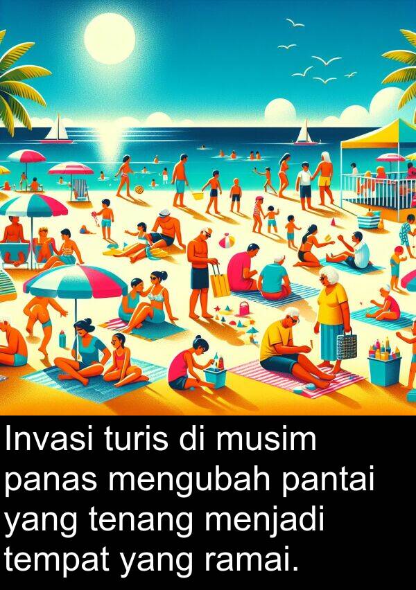pantai: Invasi turis di musim panas mengubah pantai yang tenang menjadi tempat yang ramai.