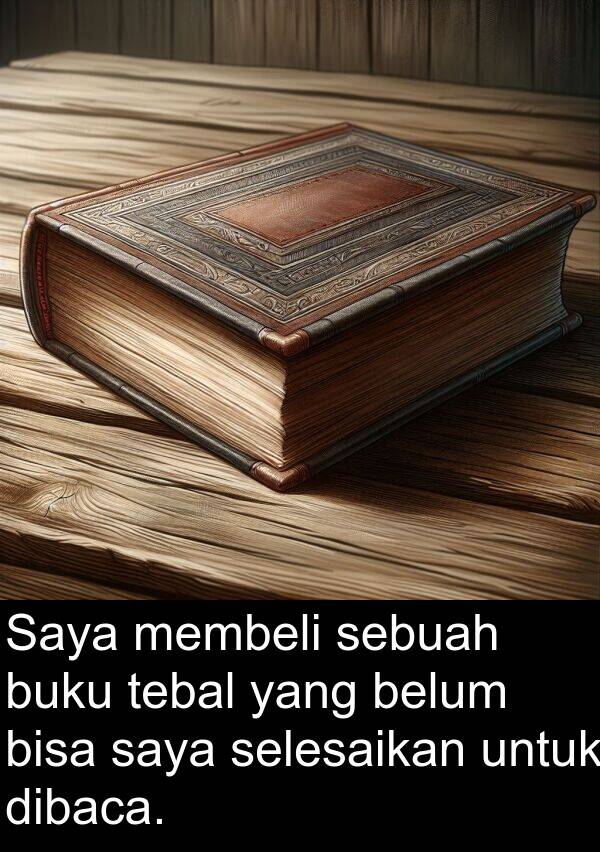 selesaikan: Saya membeli sebuah buku tebal yang belum bisa saya selesaikan untuk dibaca.
