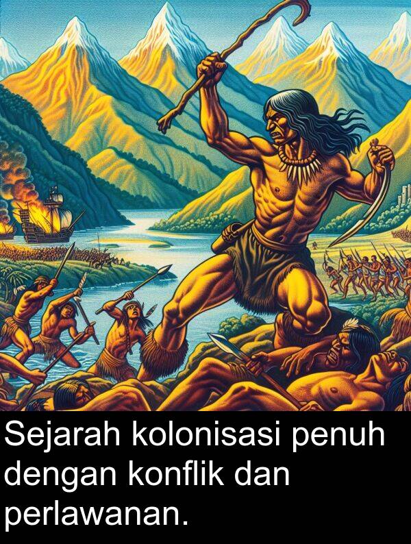 perlawanan: Sejarah kolonisasi penuh dengan konflik dan perlawanan.