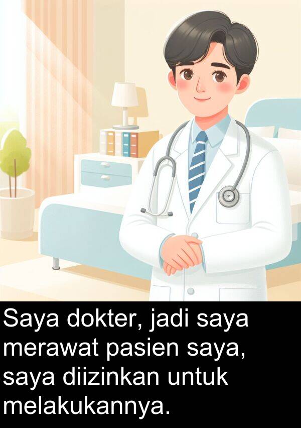 melakukannya: Saya dokter, jadi saya merawat pasien saya, saya diizinkan untuk melakukannya.