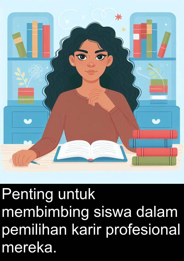 membimbing: Penting untuk membimbing siswa dalam pemilihan karir profesional mereka.