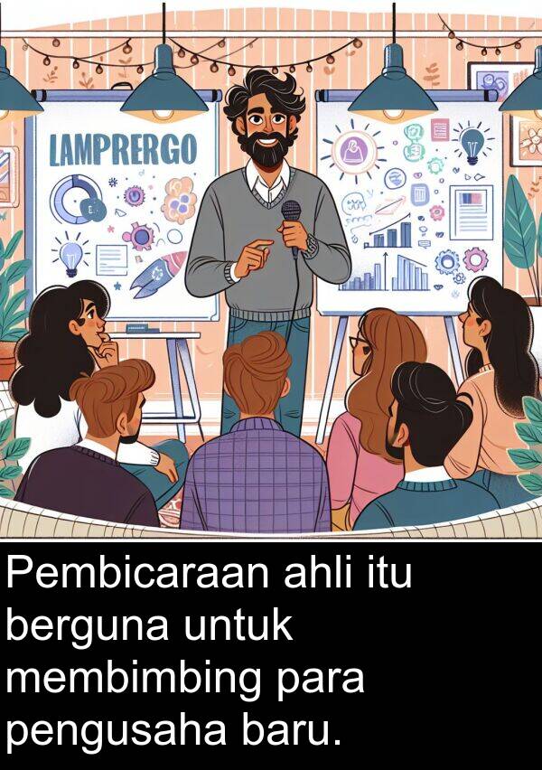 membimbing: Pembicaraan ahli itu berguna untuk membimbing para pengusaha baru.