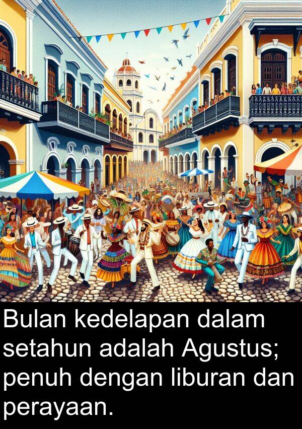 kedelapan: Bulan kedelapan dalam setahun adalah Agustus; penuh dengan liburan dan perayaan.