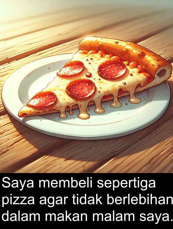 sepertiga: Saya membeli sepertiga pizza agar tidak berlebihan dalam makan malam saya.