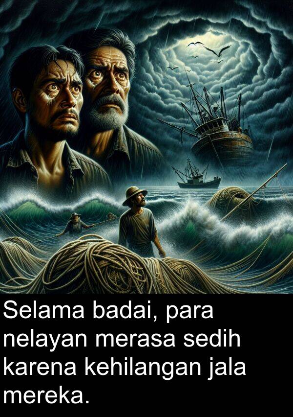 jala: Selama badai, para nelayan merasa sedih karena kehilangan jala mereka.