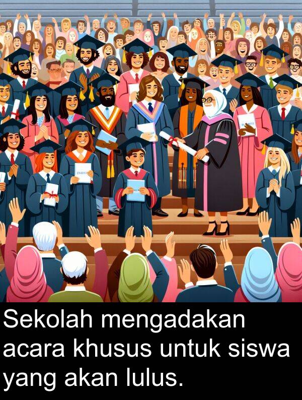 lulus: Sekolah mengadakan acara khusus untuk siswa yang akan lulus.