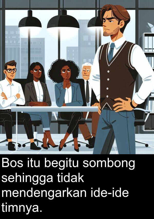 sehingga: Bos itu begitu sombong sehingga tidak mendengarkan ide-ide timnya.