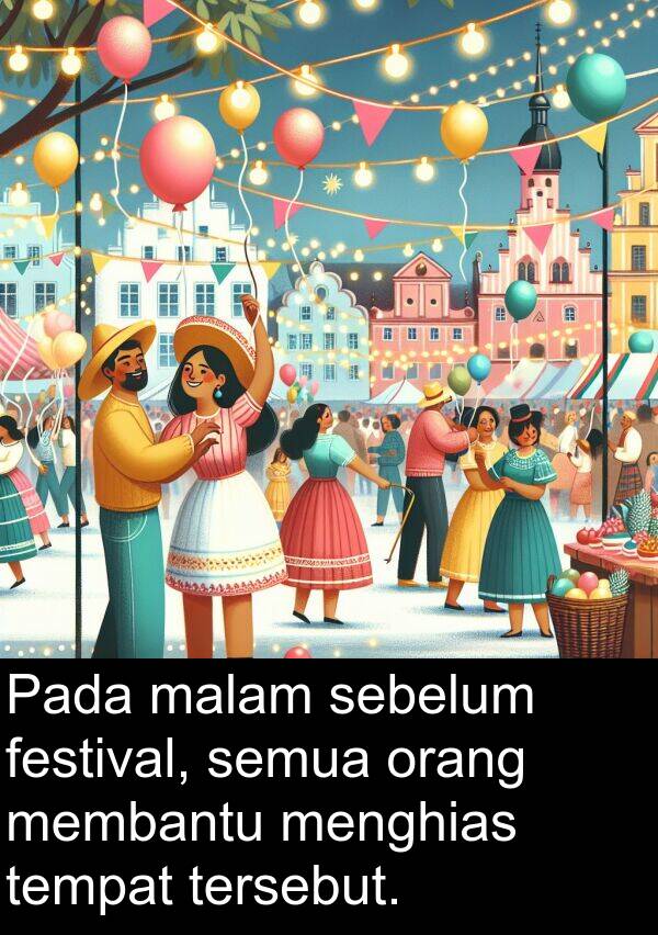 sebelum: Pada malam sebelum festival, semua orang membantu menghias tempat tersebut.