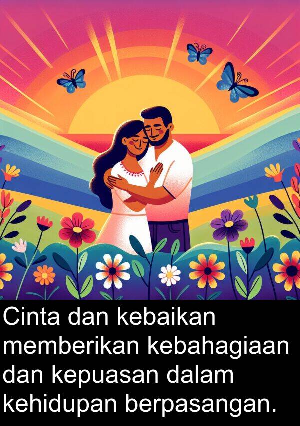 memberikan: Cinta dan kebaikan memberikan kebahagiaan dan kepuasan dalam kehidupan berpasangan.