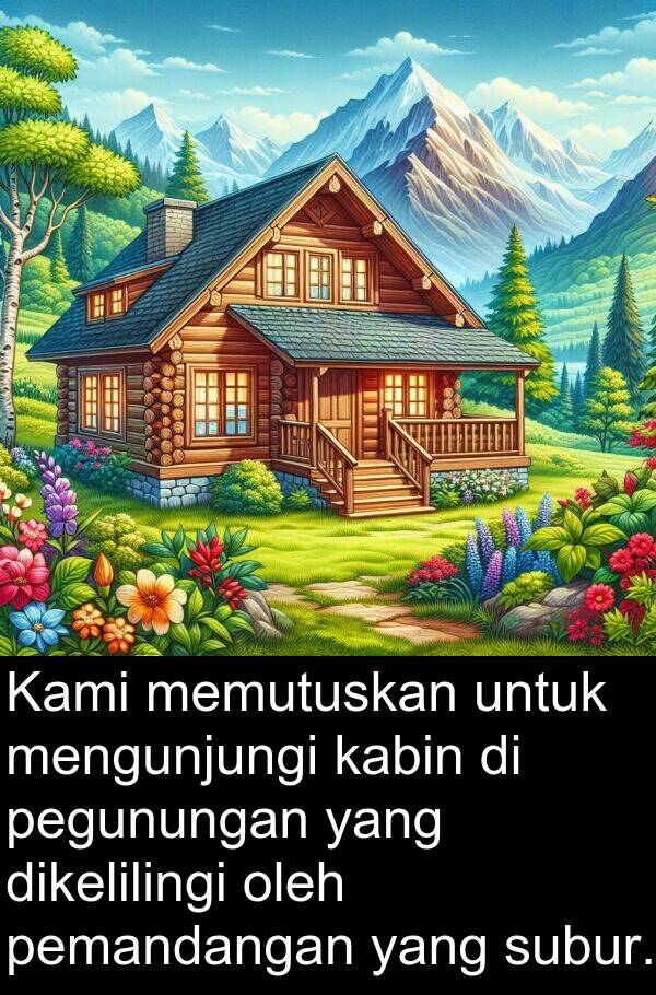 pemandangan: Kami memutuskan untuk mengunjungi kabin di pegunungan yang dikelilingi oleh pemandangan yang subur.