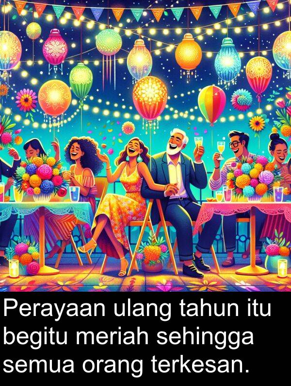 tahun: Perayaan ulang tahun itu begitu meriah sehingga semua orang terkesan.