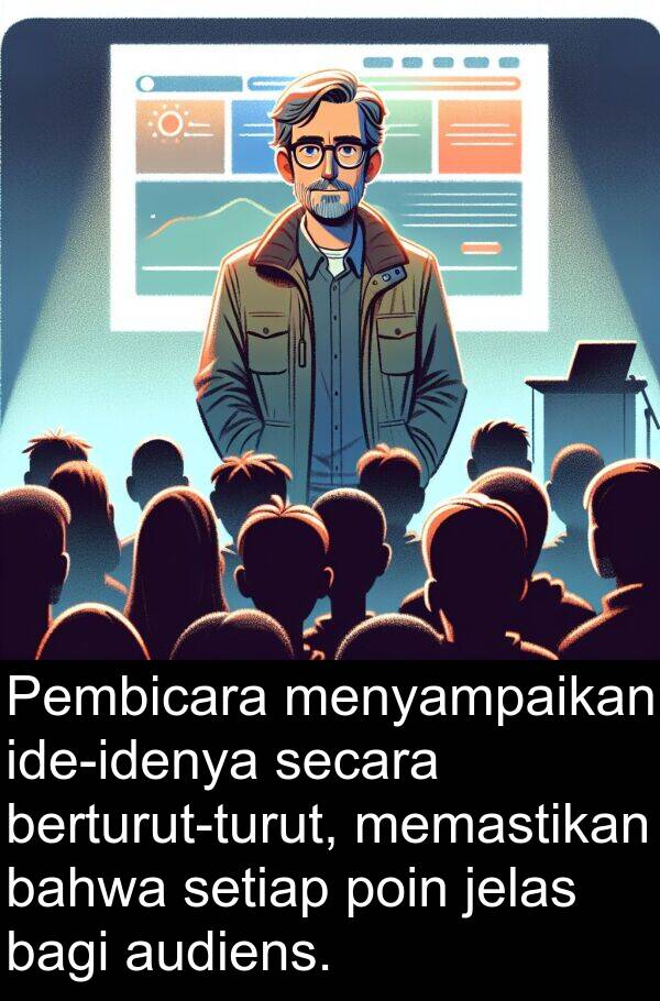 memastikan: Pembicara menyampaikan ide-idenya secara berturut-turut, memastikan bahwa setiap poin jelas bagi audiens.