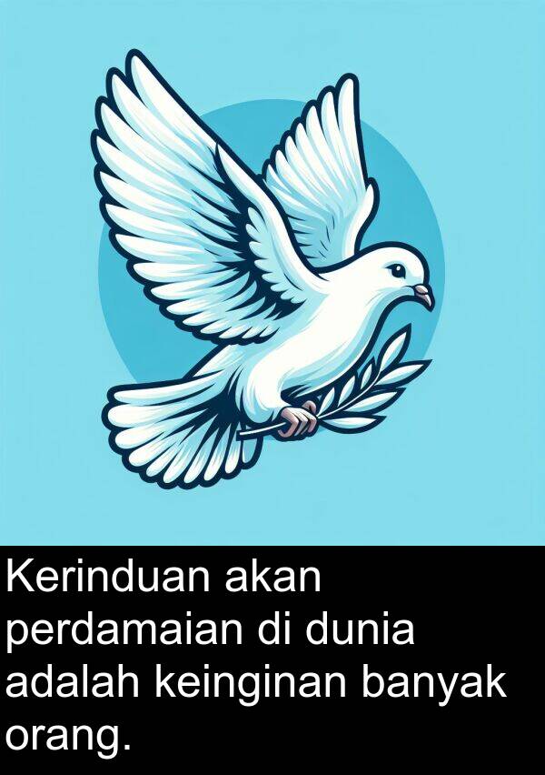 keinginan: Kerinduan akan perdamaian di dunia adalah keinginan banyak orang.