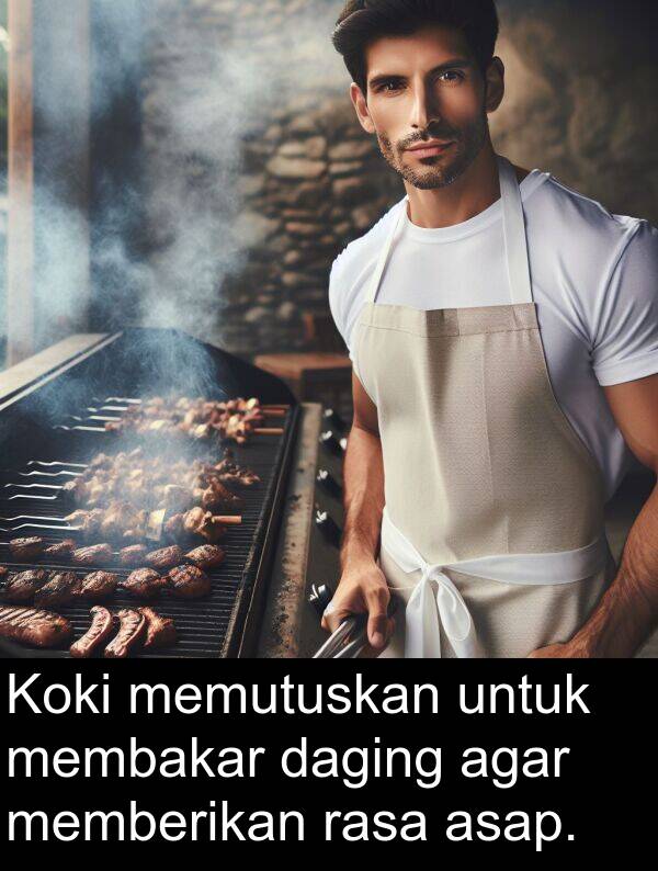 rasa: Koki memutuskan untuk membakar daging agar memberikan rasa asap.