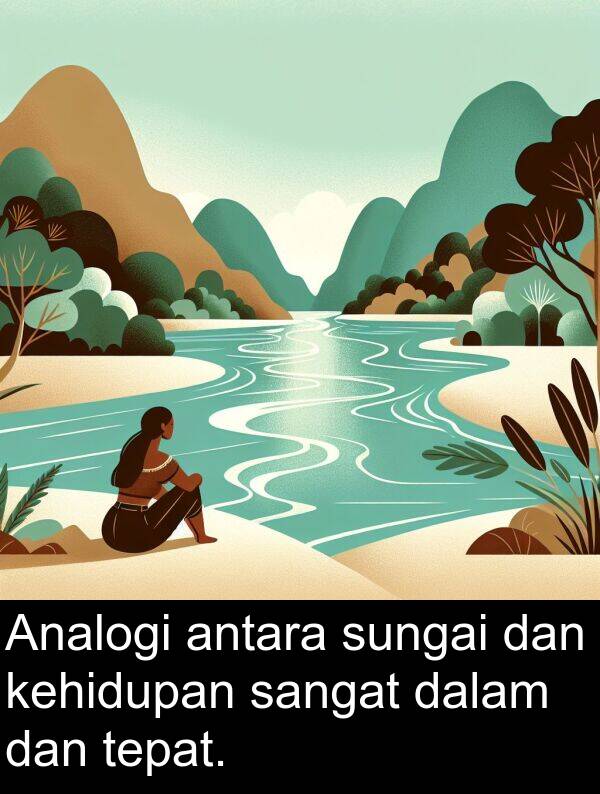 tepat: Analogi antara sungai dan kehidupan sangat dalam dan tepat.