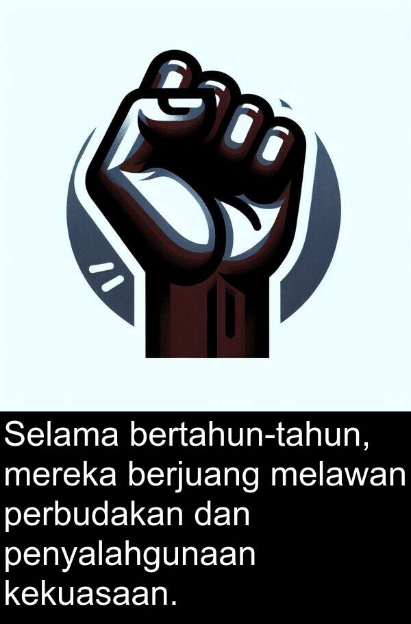 melawan: Selama bertahun-tahun, mereka berjuang melawan perbudakan dan penyalahgunaan kekuasaan.