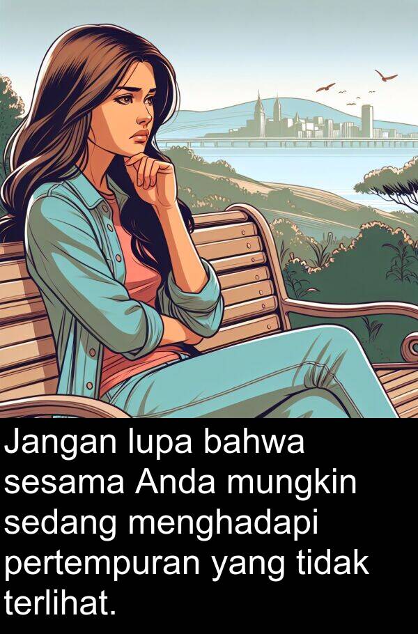 sedang: Jangan lupa bahwa sesama Anda mungkin sedang menghadapi pertempuran yang tidak terlihat.