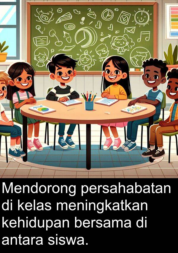 kehidupan: Mendorong persahabatan di kelas meningkatkan kehidupan bersama di antara siswa.