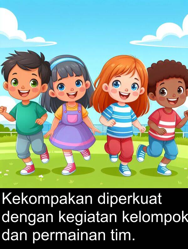 kelompok: Kekompakan diperkuat dengan kegiatan kelompok dan permainan tim.
