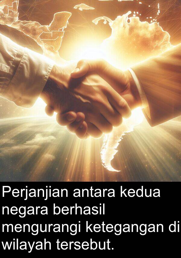 wilayah: Perjanjian antara kedua negara berhasil mengurangi ketegangan di wilayah tersebut.