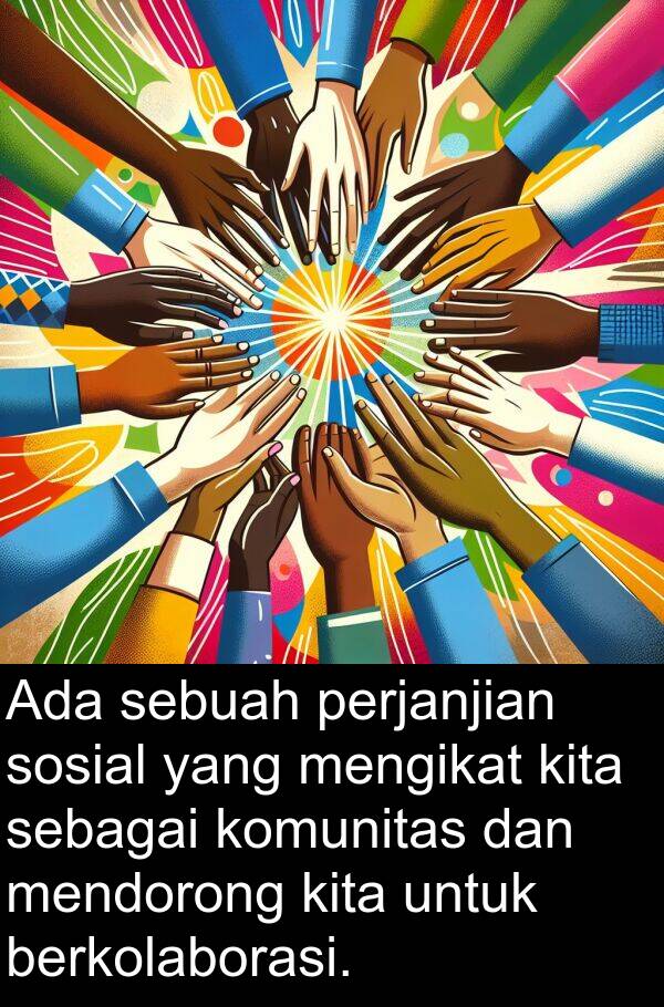 komunitas: Ada sebuah perjanjian sosial yang mengikat kita sebagai komunitas dan mendorong kita untuk berkolaborasi.