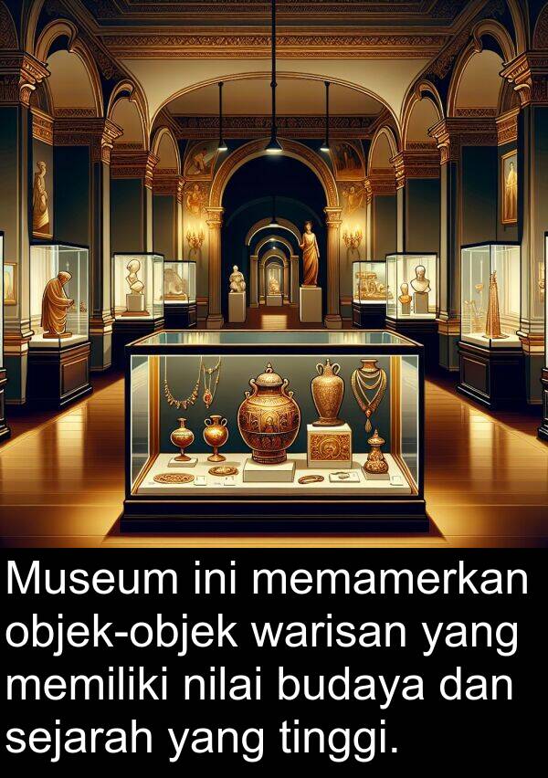 memamerkan: Museum ini memamerkan objek-objek warisan yang memiliki nilai budaya dan sejarah yang tinggi.