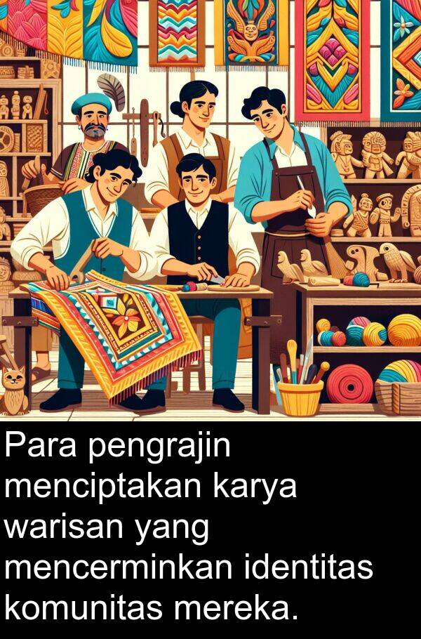 warisan: Para pengrajin menciptakan karya warisan yang mencerminkan identitas komunitas mereka.