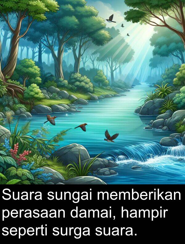 hampir: Suara sungai memberikan perasaan damai, hampir seperti surga suara.