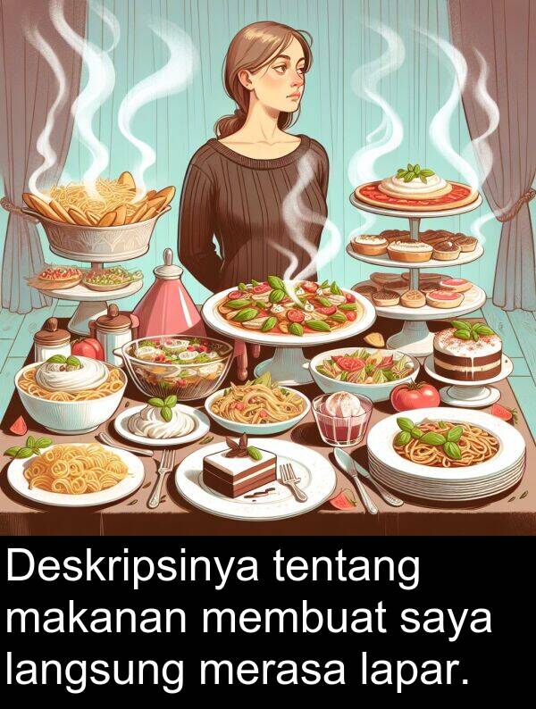 lapar: Deskripsinya tentang makanan membuat saya langsung merasa lapar.