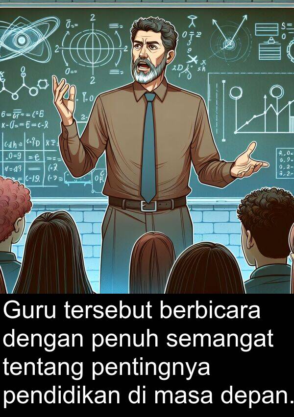 masa: Guru tersebut berbicara dengan penuh semangat tentang pentingnya pendidikan di masa depan.