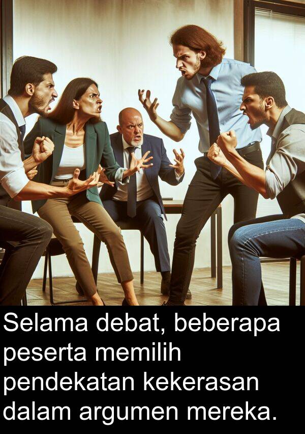 pendekatan: Selama debat, beberapa peserta memilih pendekatan kekerasan dalam argumen mereka.