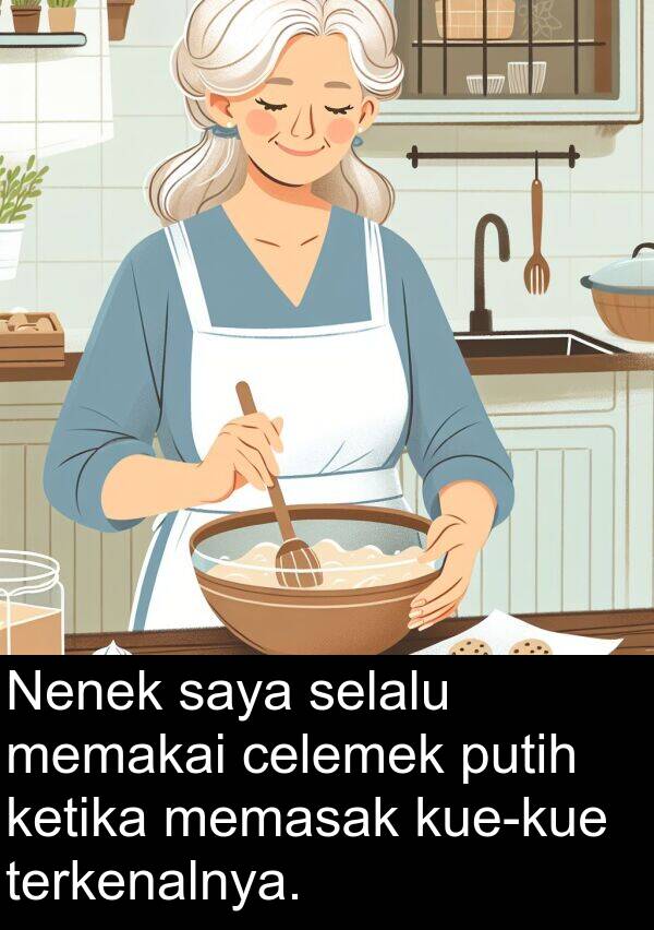memakai: Nenek saya selalu memakai celemek putih ketika memasak kue-kue terkenalnya.