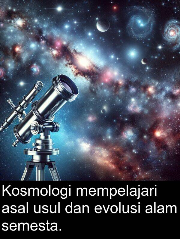 semesta: Kosmologi mempelajari asal usul dan evolusi alam semesta.
