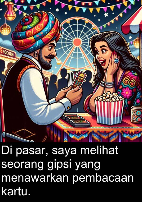 pasar: Di pasar, saya melihat seorang gipsi yang menawarkan pembacaan kartu.