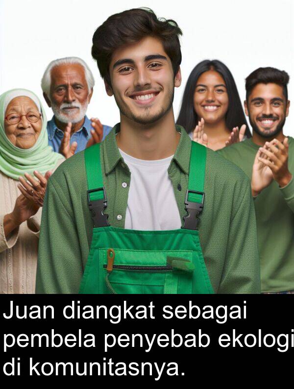 sebagai: Juan diangkat sebagai pembela penyebab ekologi di komunitasnya.