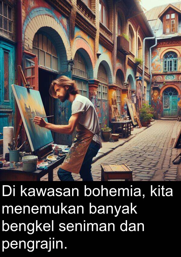 bengkel: Di kawasan bohemia, kita menemukan banyak bengkel seniman dan pengrajin.